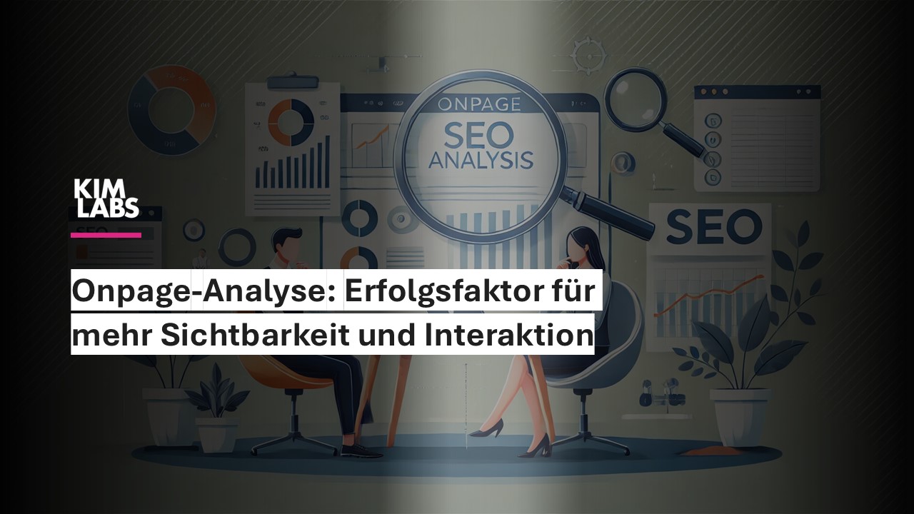Onpage-Analyse: Erfolgsfaktor für mehr Sichtbarkeit und Interaktion